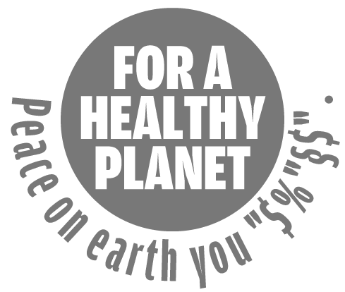 FOR A HEALTHY PLANET - Peace on earth you "$%"§$"