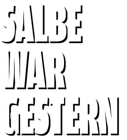 SALBE WAR GESTERN